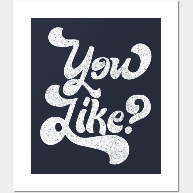 You Like? Retro Faded Typography Design Wall Art by DankFutura